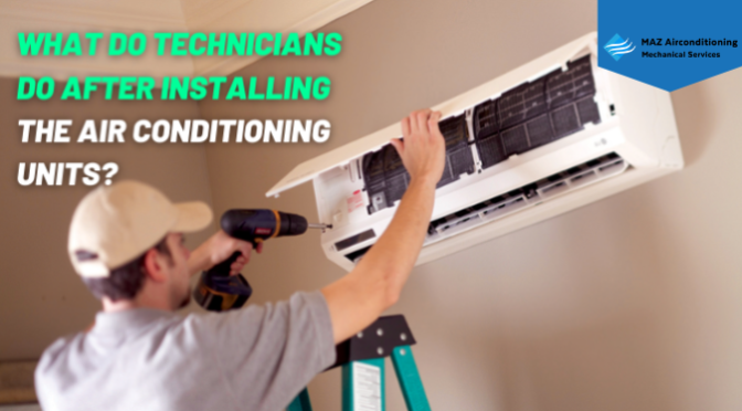 What Do Technicians Do after Installing the Air Conditioning Units?