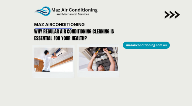 Why Regular Air Conditioning Cleaning Is Essential for Your Health?
