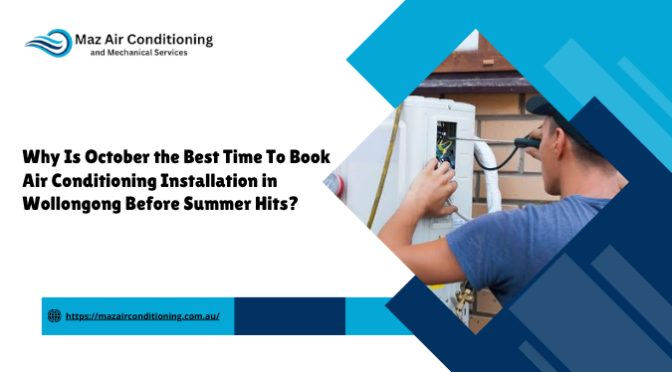 Why Is October the Best Time To Book Air Conditioning Installation in Wollongong Before Summer Hits?
